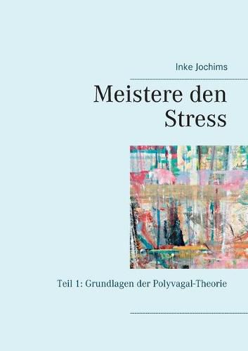 Cover image for Meistere den Stress: Teil 1: Grundlagen der Polyvagal-Theorie