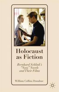 Cover image for Holocaust as Fiction: Bernhard Schlink's  Nazi  Novels and Their Films