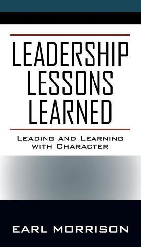 Cover image for Leadership Lessons Learned: Leading and Learning with Character