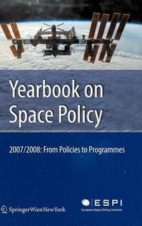 Cover image for Yearbook on Space Policy 2007/2008: From Policies to Programmes