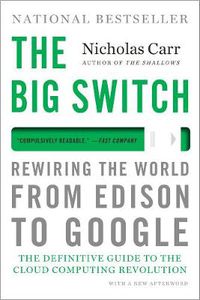 Cover image for The Big Switch: Rewiring the World, from Edison to Google