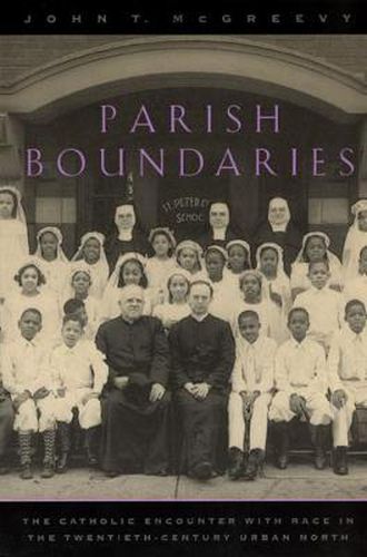 Parish Boundaries: Catholic Encounter with Race in the Twentieth-Century Urban North