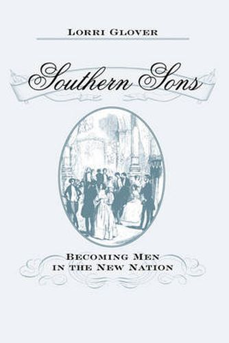 Cover image for Southern Sons: Becoming Men in the New Nation