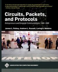 Cover image for Circuits, Packets, and Protocols: Entrepreneurs and Computer Communications, 1968-1988