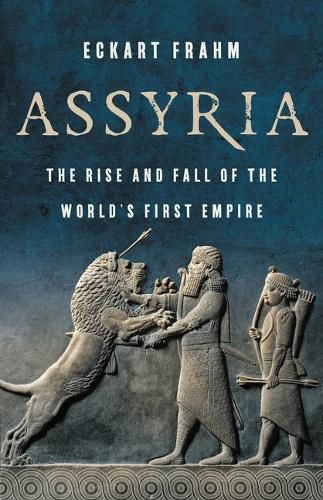 Cover image for Assyria: The Rise and Fall of the World's First Empire