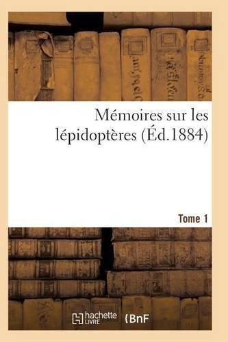 Cover image for Memoires Sur Les Lepidopteres. Tome 1