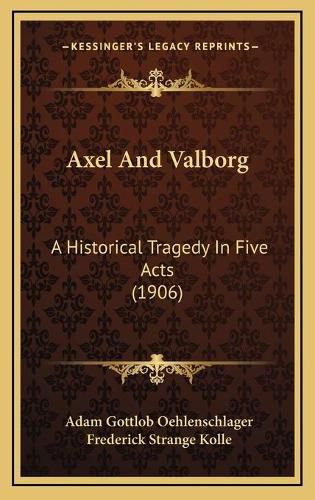 Axel and Valborg: A Historical Tragedy in Five Acts (1906)