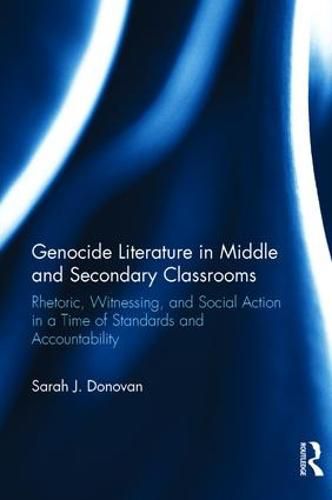 Cover image for Genocide Literature in Middle and Secondary Classrooms: Rhetoric, Witnessing, and Social Action in a Time of Standards and Accountability