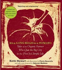 Cover image for It's a Long Road To a Tomato: Tales of an Organic Farmer Who Quit the   Big City for the (Not So) Simple Life