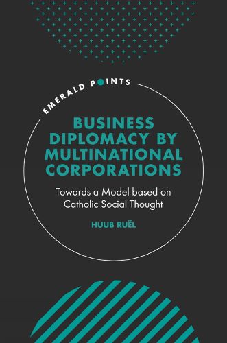 Cover image for Business Diplomacy by Multinational Corporations: Towards a Model based on Catholic Social Thought