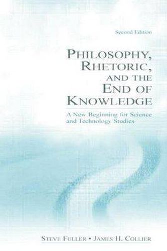 Philosophy, Rhetoric, and the End of Knowledge: A New Beginning for Science and Technology Studies