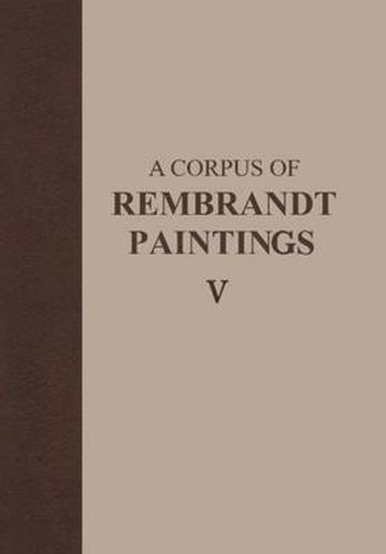 Cover image for A Corpus of Rembrandt Paintings V: The Small-Scale History Paintings