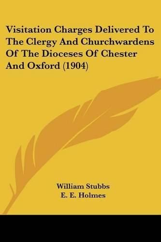 Cover image for Visitation Charges Delivered to the Clergy and Churchwardens of the Dioceses of Chester and Oxford (1904)