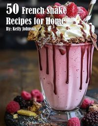 Cover image for 50 French Shake Recipes for Home