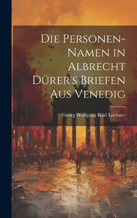 Cover image for Die Personen-Namen in Albrecht Duerer's Briefen Aus Venedig