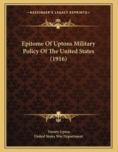 Cover image for Epitome of Uptons Military Policy of the United States (1916)