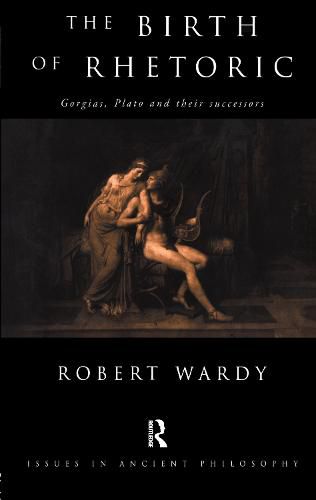 Cover image for The Birth of Rhetoric: Gorgias, Plato and their Successors