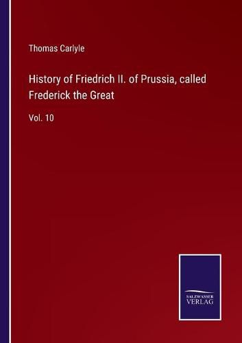 History of Friedrich II. of Prussia, called Frederick the Great: Vol. 10