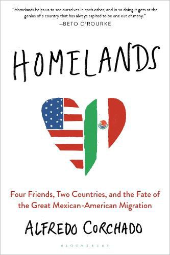 Cover image for Homelands: Four Friends, Two Countries, and the Fate of the Great Mexican-American Migration