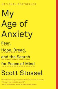 Cover image for My Age of Anxiety: Fear, Hope, Dread, and the Search for Peace of Mind