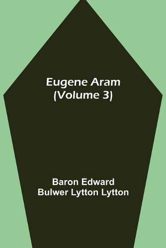 Eugene Aram (Volume 3)