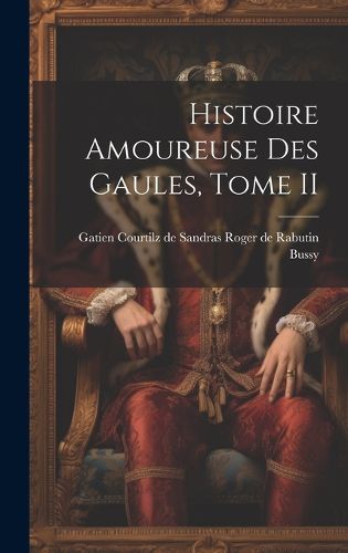 Cover image for Histoire Amoureuse des Gaules, Tome II