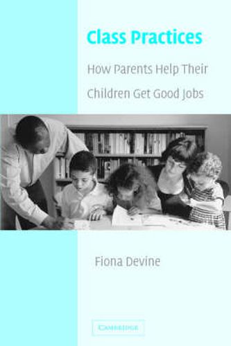 Cover image for Class Practices: How Parents Help Their Children Get Good Jobs