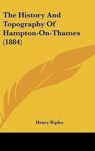 Cover image for The History and Topography of Hampton-On-Thames (1884)