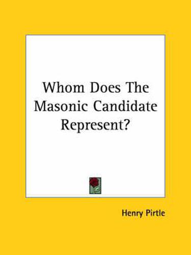 Cover image for Whom Does the Masonic Candidate Represent?