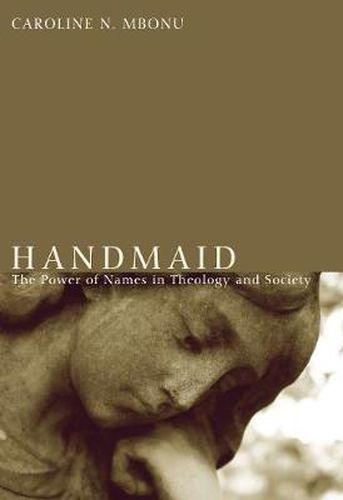 Cover image for Handmaid: The Power of Names in Theology and Society