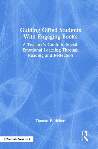 Guiding Gifted Students With Engaging Books: A Teacher's Guide to Social-Emotional Learning Through Reading and Reflection