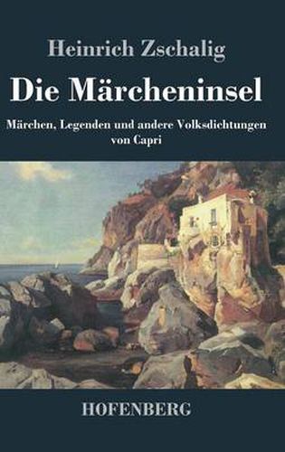 Die Marcheninsel: Marchen, Legenden und andere Volksdichtungen von Capri