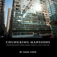 Cover image for Chungking Mansions: Photographs from Hong Kongs Last Ghetto