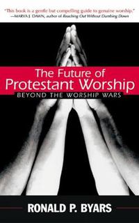 Cover image for The Future of Protestant Worship: Beyond the Worship Wars