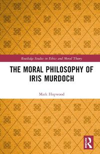 Cover image for The Moral Philosophy of Iris Murdoch