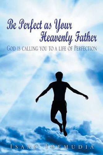 Cover image for Be Perfect as Your Heavenly Father: God Is Calling You to a Life of Perfection