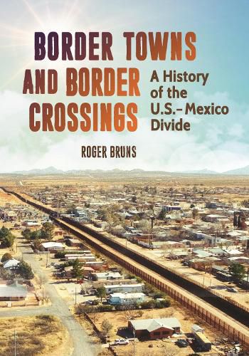 Border Towns and Border Crossings: A History of the U.S.-Mexico Divide