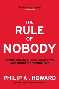 Cover image for The Rule of Nobody: Saving America from Dead Laws and Broken Government