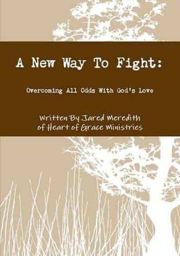 Cover image for A New Way To Fight: Overcoming All Odds With God's Love