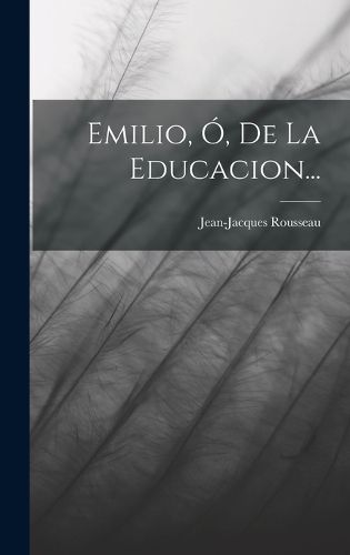 Cover image for Emilio, O, De La Educacion...