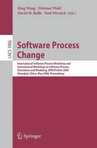 Cover image for Software Process Change: International Software Process Workshop and International Workshop on Software Process Simulation and Modeling, SPW/ProSim 2006, Shanghai, China, May 20-21, 2006, Proceedings