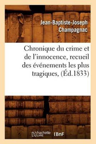 Chronique Du Crime Et de l'Innocence, Recueil Des Evenements Les Plus Tragiques, (Ed.1833)