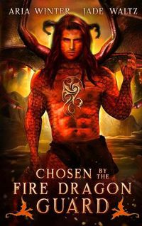 Cover image for Chosen By The Fire Dragon Guard: Dragon Shifter Romance