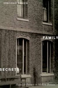 Cover image for Family Secrets: Shame and Privacy in Modern Britain