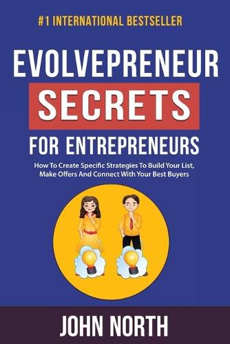 Evolvepreneur Secrets For Entrepreneurs: How To Create Specific Strategies To Build Your List, Make Offers And Connect With Your Best Buyers