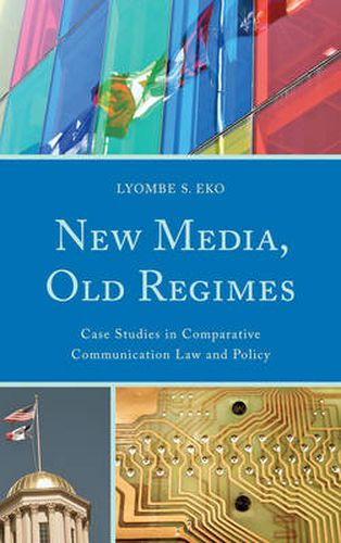 Cover image for New Media, Old Regimes: Case Studies in Comparative Communication Law and Policy