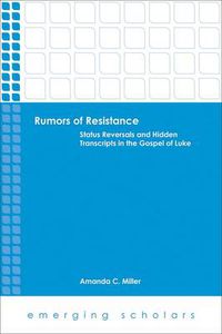 Cover image for Rumors of Resistance: Status Reversals and Hidden Transcripts in the Gospel of Luke