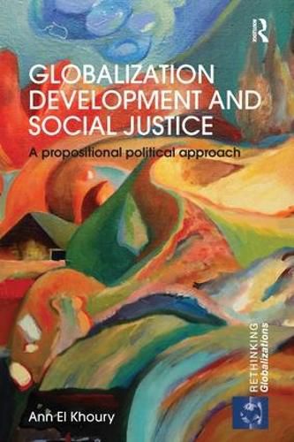 Cover image for Globalization Development and Social Justice: A propositional political approach