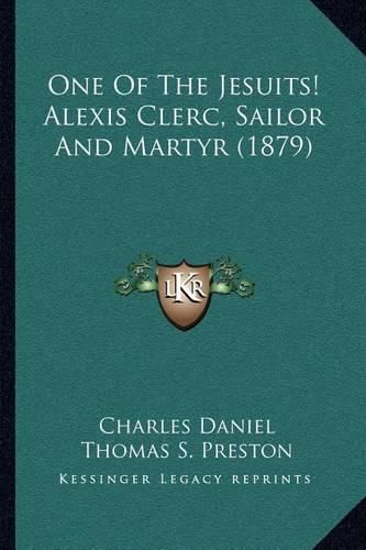 Cover image for One of the Jesuits! Alexis Clerc, Sailor and Martyr (1879)