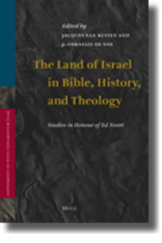 Cover image for The Land of Israel in Bible, History, and Theology: Studies in Honour of Ed Noort